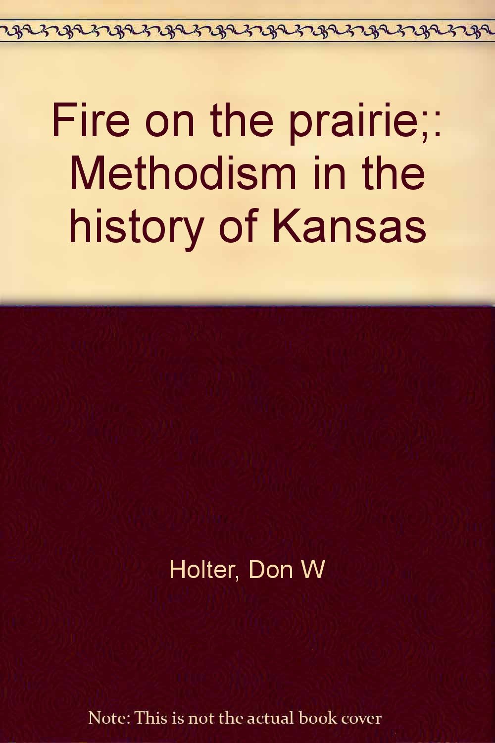 Fire on the prairie;: Methodism in the history of Kansas
