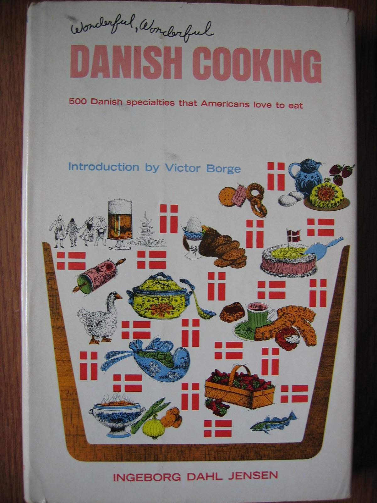 Wonderful, Wonderful Danish Cooking: a Double Cookbook of 500 Danish Recipes: Baking, From Coffee Cakes to Pastries to Torten [and] Dining, From