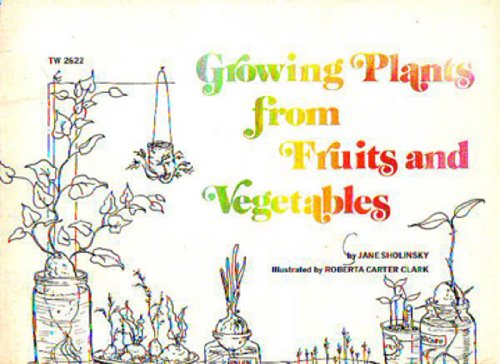 Growing plants from fruits and vegetables