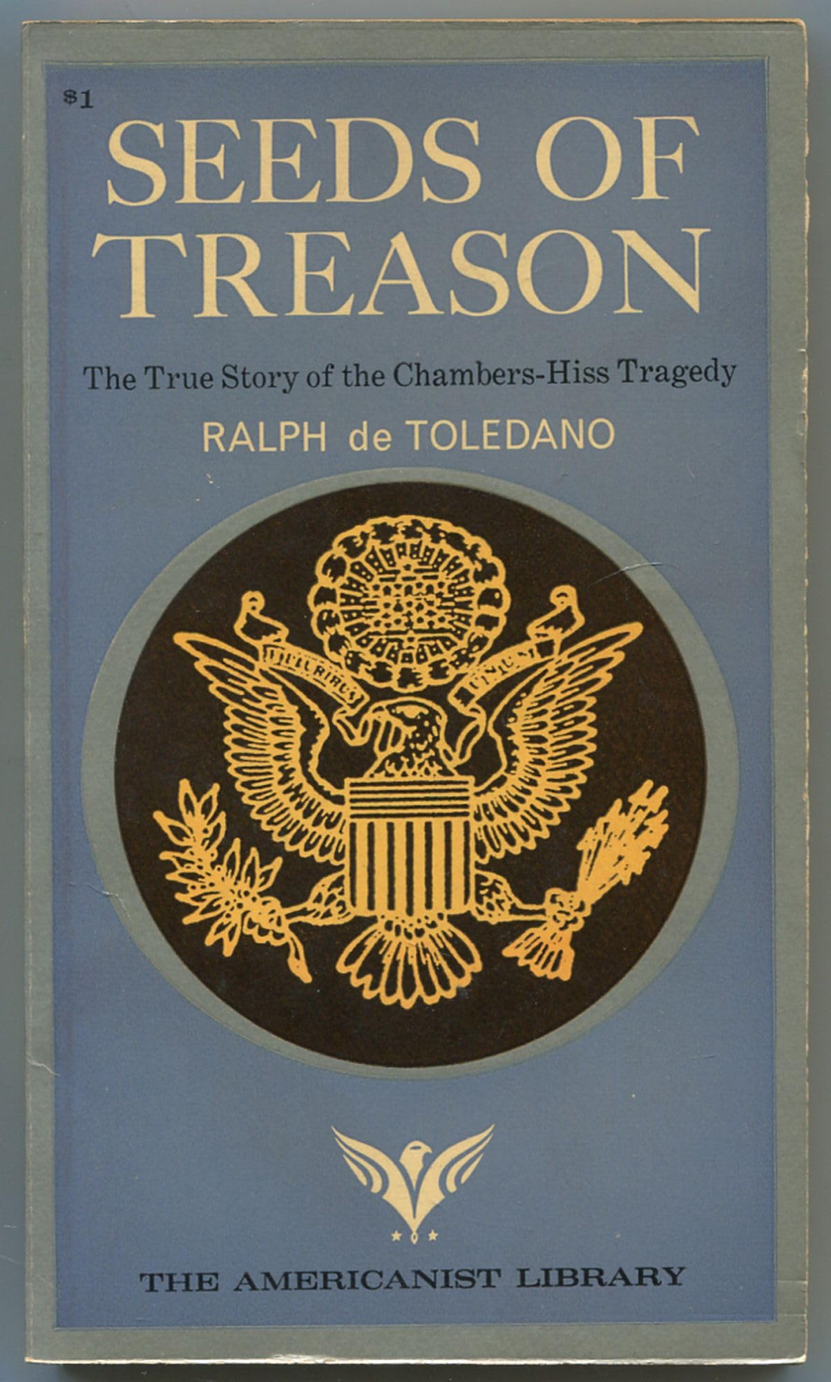 Seeds of treason: the true story of the Chambers-Hiss tragedy (The Americanist Library)