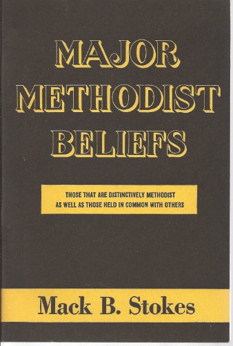 Major Methodist Beliefs: Those that are distinctively Methodist as well as those held in common with others