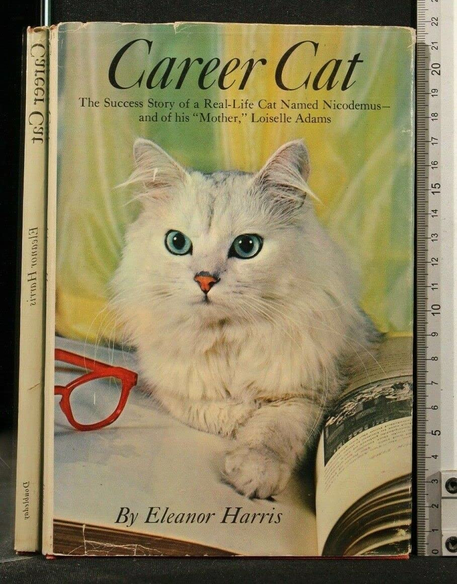 Career cat;: The success story of a real-life cat named Nicodemus and of his "mother," Loiselle Adams