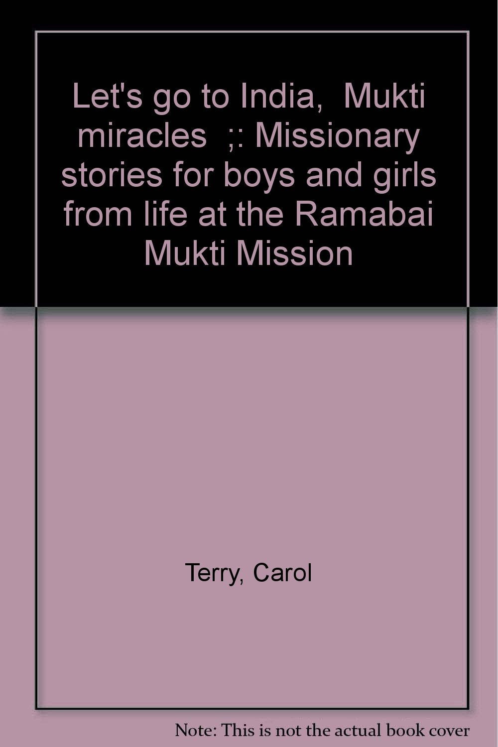Let's go to India, "Mukti miracles";: Missionary stories for boys and girls from life at the Ramabai Mukti Mission