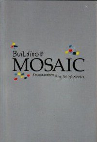 Building the Mosaic Encouragement for the Relief Worker