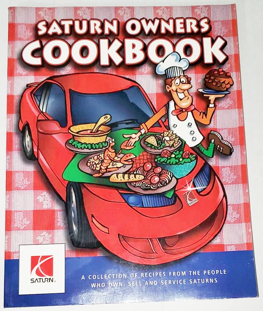Saturn Owners Cookbook: A Collection of Recipes From the People Who Own, Sell, and Service Saturns