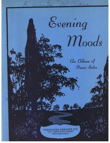 Evening Moods : An Album of Piano Solos : Containing a Pleasing Variety of Contemplative Music for the Twilight Hour