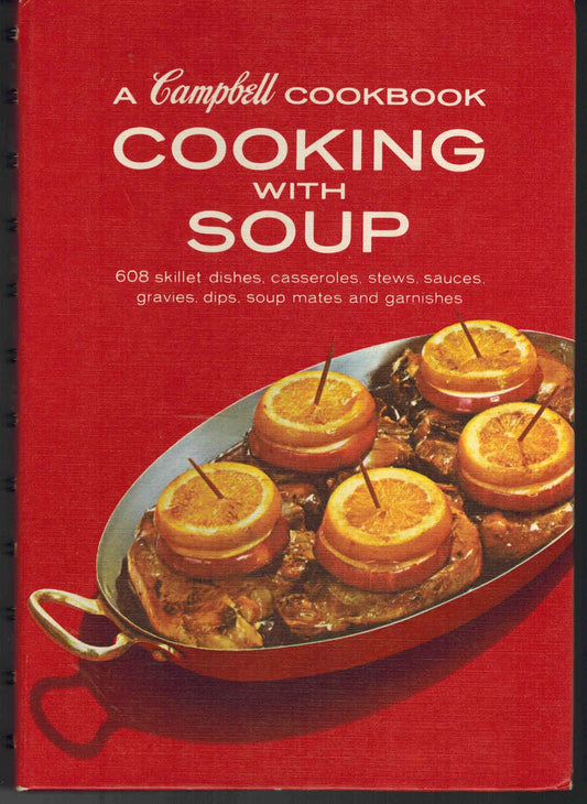 Cooking with Soup, a Campbell Cookbook, 608 Skillet Dishes, Casseroles, Stews, Sauces, Gravies, Dips, Soup mates and Garnished.