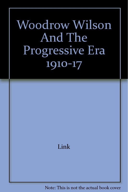 Woodrow Wilson And The Progressive Era 1910-17