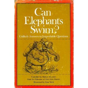 Can Elephants Swim?: Unlikely Answers to Improbable Questions