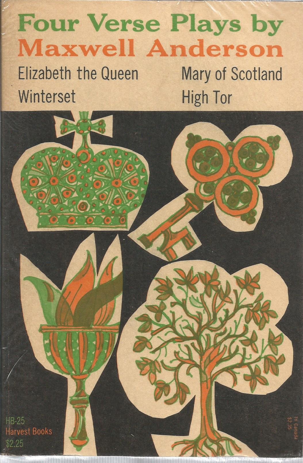 Four Verse Plays By Maxwell Anderson: Elizabeth the Queen; Mary of Scotland; Winterset; High Tor