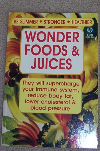 Wonder Foods & Juices -- They will supercharge your immune system, reduce body fat, lower cholesterol & blood pressure.