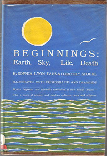 Beginnings: Earth, Sky, Life, Death: Stories, Ancient and Modern