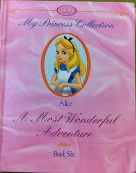 Alice, a Most wonderful Adventure (my Princess Collection Book six)