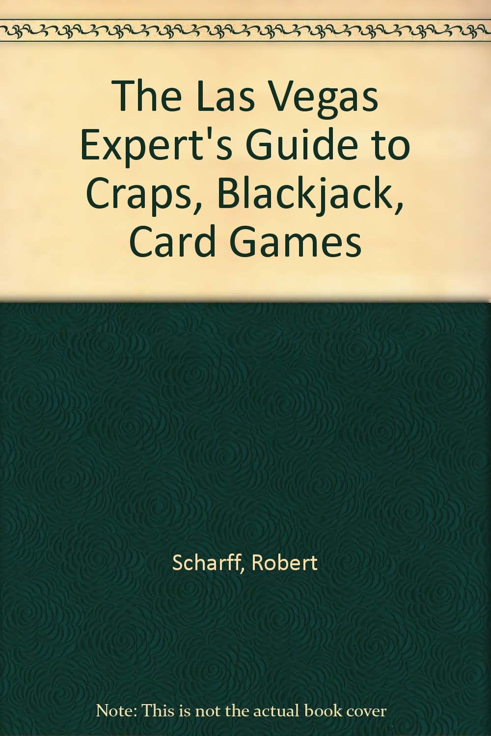 THE LAST VEGAS EXPERTS GUIDE TO CRAPS, BLACK JACK, CARD GAMES