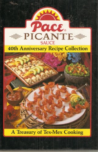 Pace Picante Sauce: 40th Anniversary Recipe Collection; a Treasury of Tex-Mex Cooking