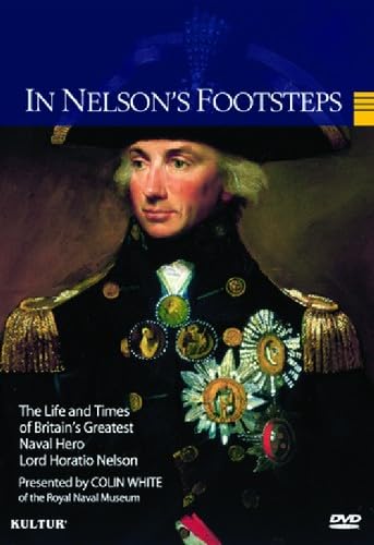 In Nelson's Footsteps - The Life & Times of Lord Horatio Nelson