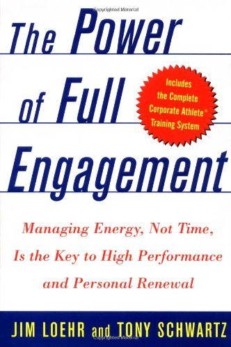 The Power Of Full Engagement: Managing Energy, Not Time, Is The Key To High Perf