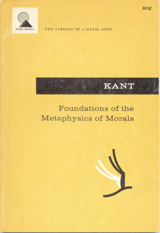 Foundations of the Metaphysics of Morals And, What is Enlightenment? Translated, with an Introduction, by Lewis White Beck