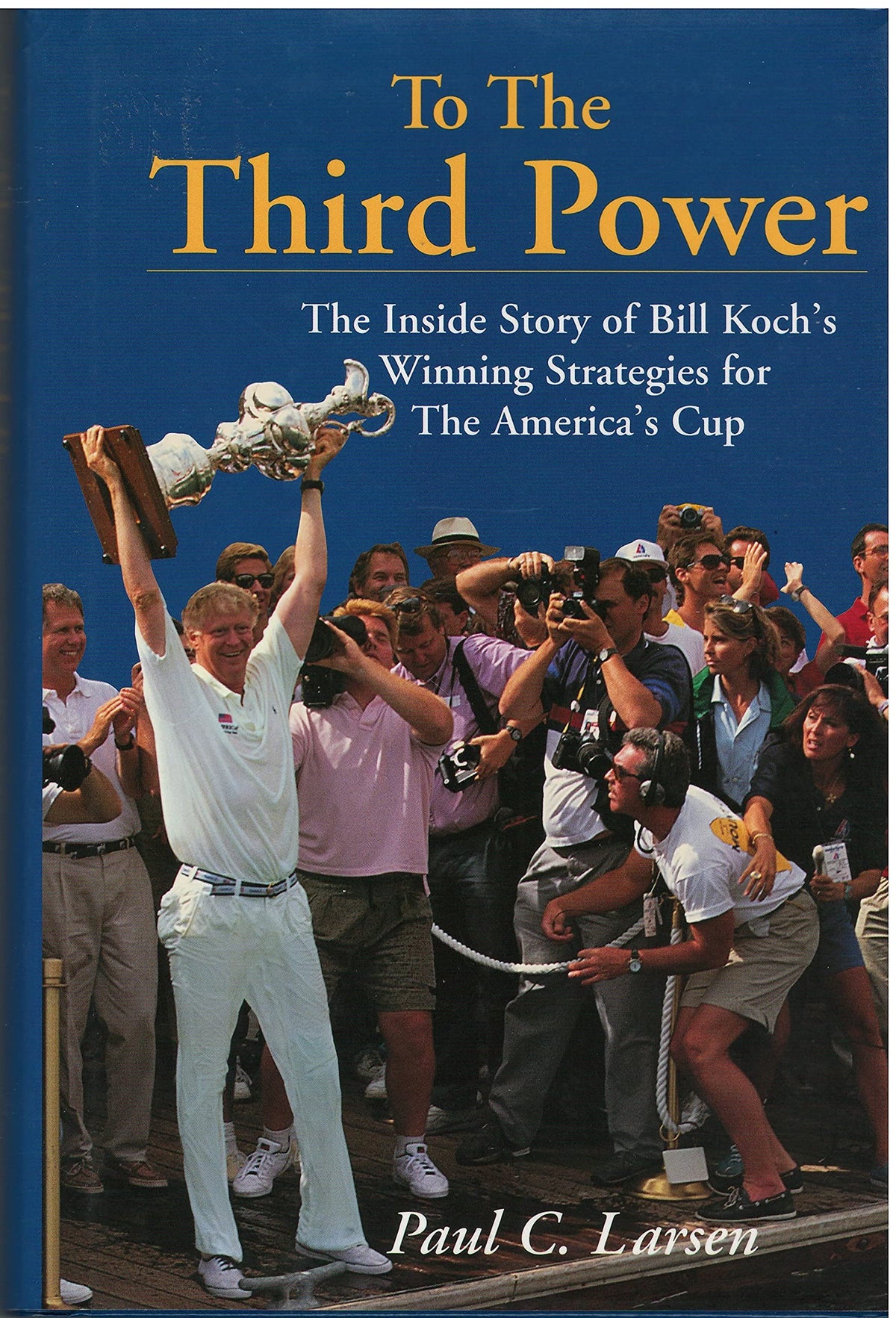 To the Third Power: The Inside Story of Bill Koch's Winning Strategies