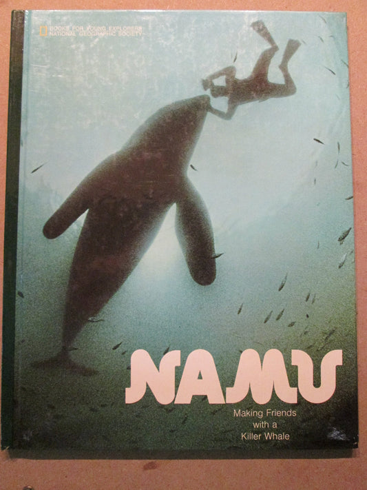 Namu: Making Friends with a Killer Whale (National Geographic Books for Young Explorers)
