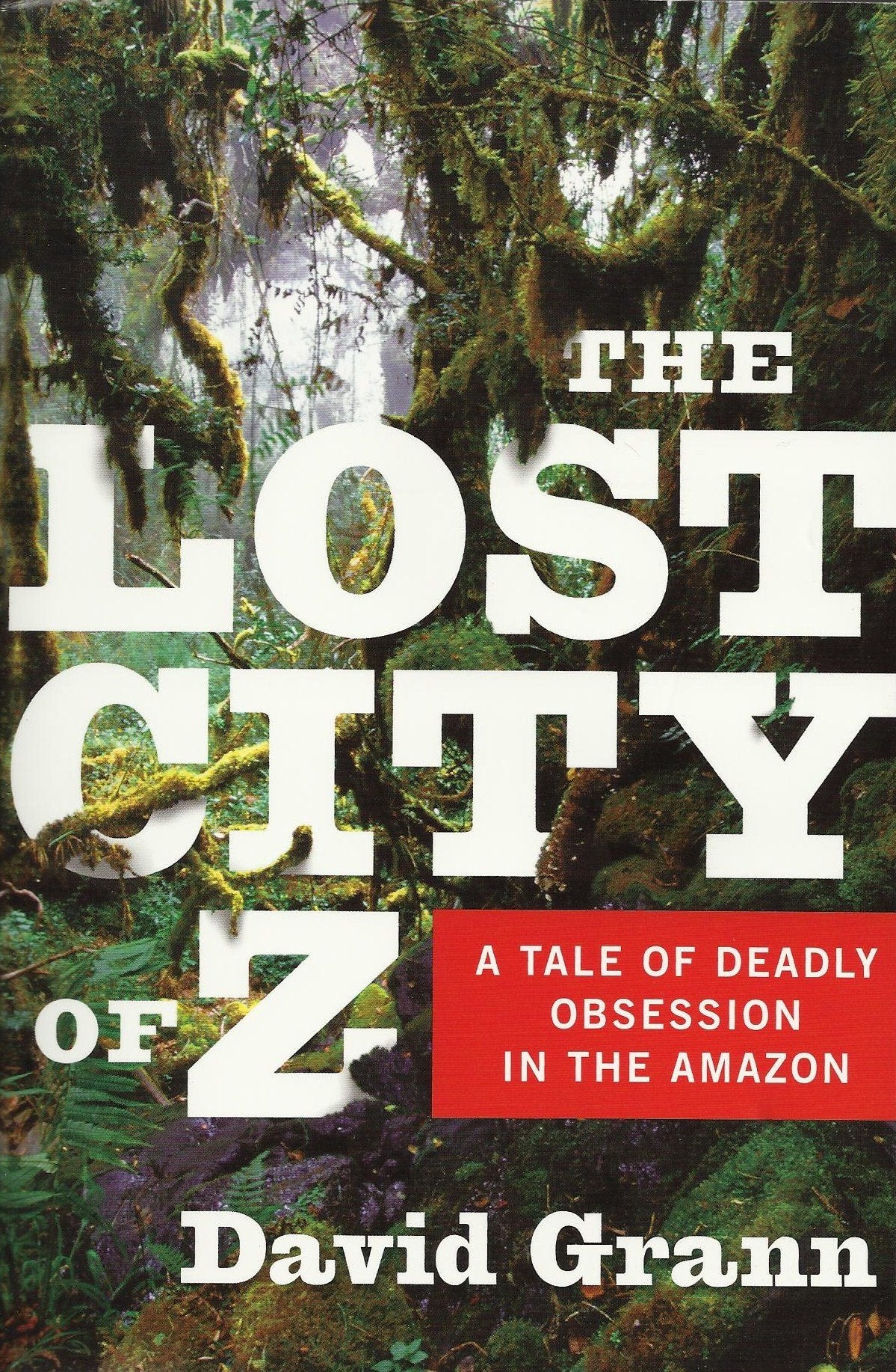 The Lost City of Z: A Tale of Deadly Obsession in the Amazon