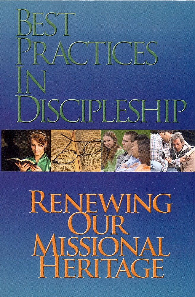 Best Practices in Discipleship: Renewing Our Missional Heritage [Nazarene Pastors - Encouraging the Ongoing Process of Evangelism and Discipleship in Your Local Church]