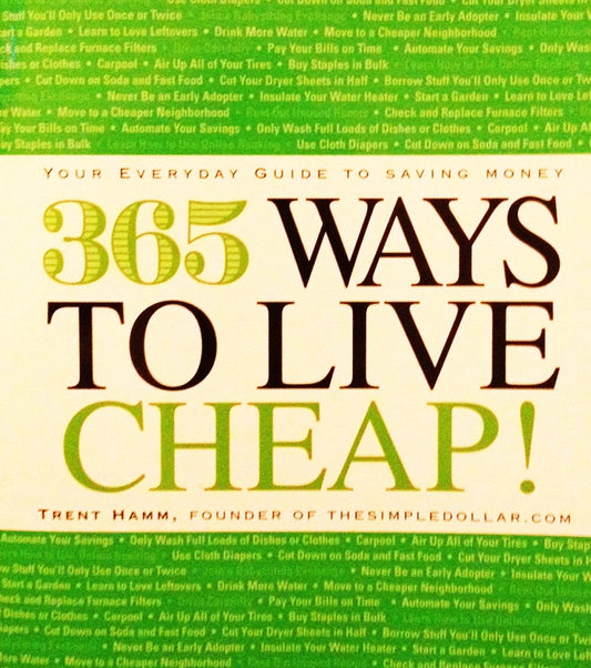 365 Ways To Live Cheap! Your Everyday Guide To Saving Money