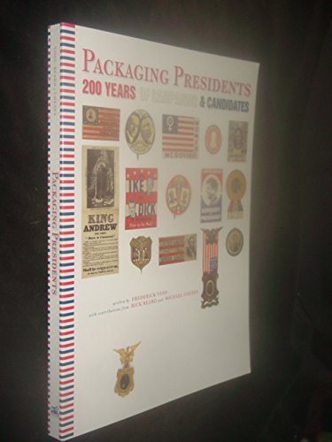 Packaging Presidents: 200 Years of Campaigns and Candidates