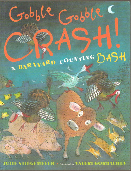 Gobble-Gobble CRASH! - A Barnyard Counting Bash - One Mare, Two Baby Cows . . . - Paperback - First Editon, 2nd Printing 2008