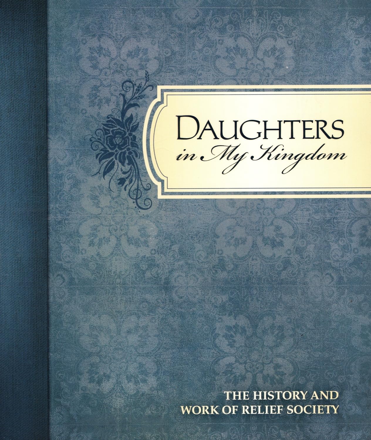 Daughters in My Kingdom: The History and Work of Relief Society