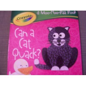Crayola Can a Cat Quack? A Moo-Hoo-Baa Book