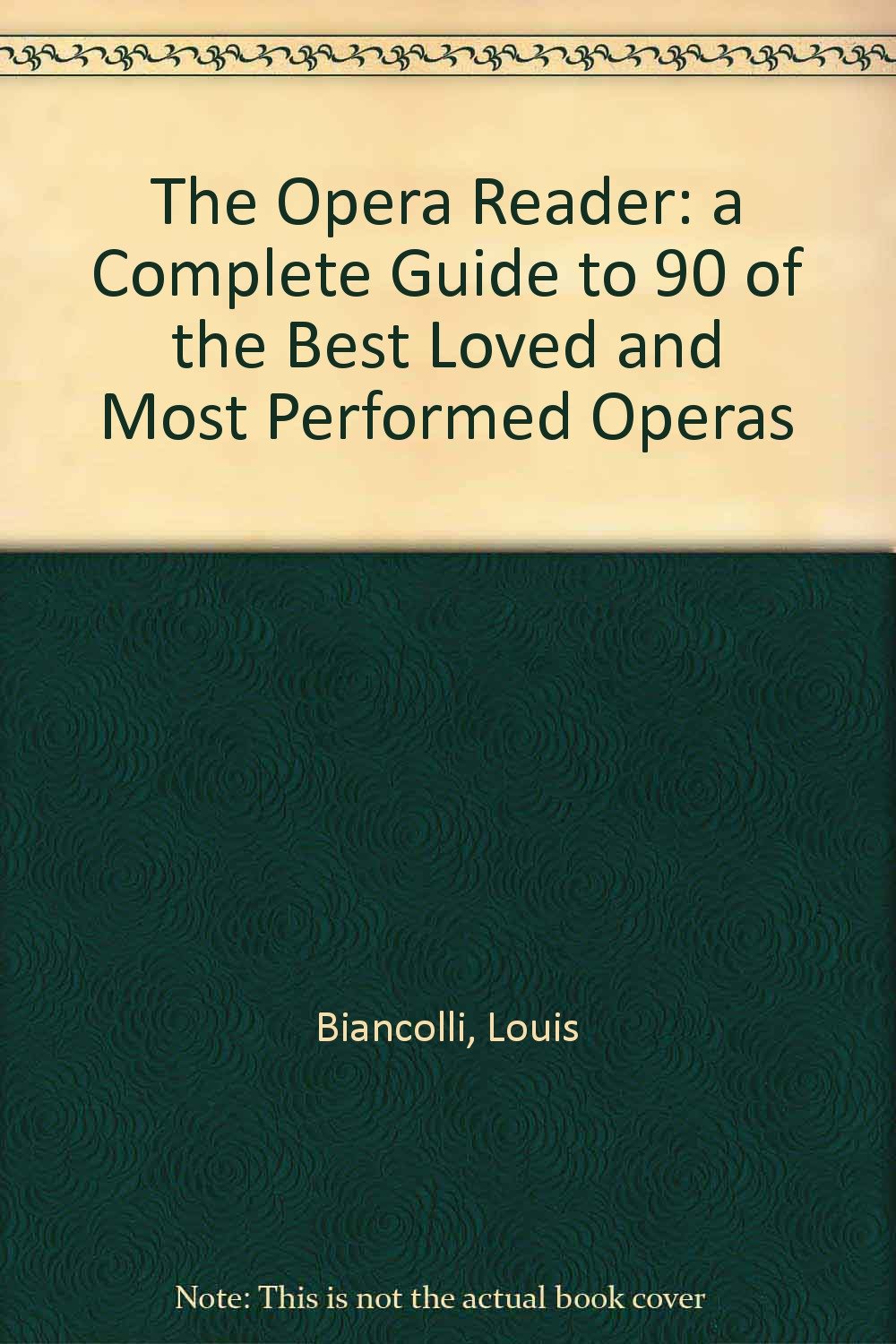 The Opera Reader: A Complete Guide to 90 of the Best Loved and Most Performed Operas