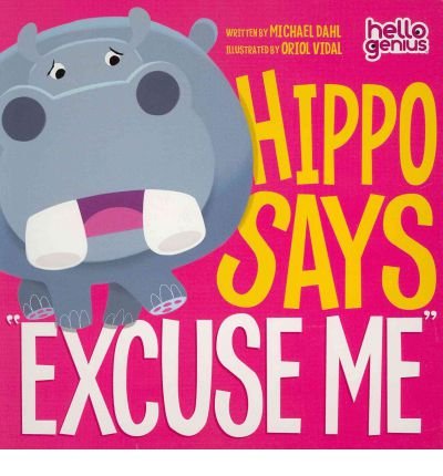 [( Hippo Says andquot;Excuse Meandquot; )] [by: Michael Dahl] [Jul-2012]