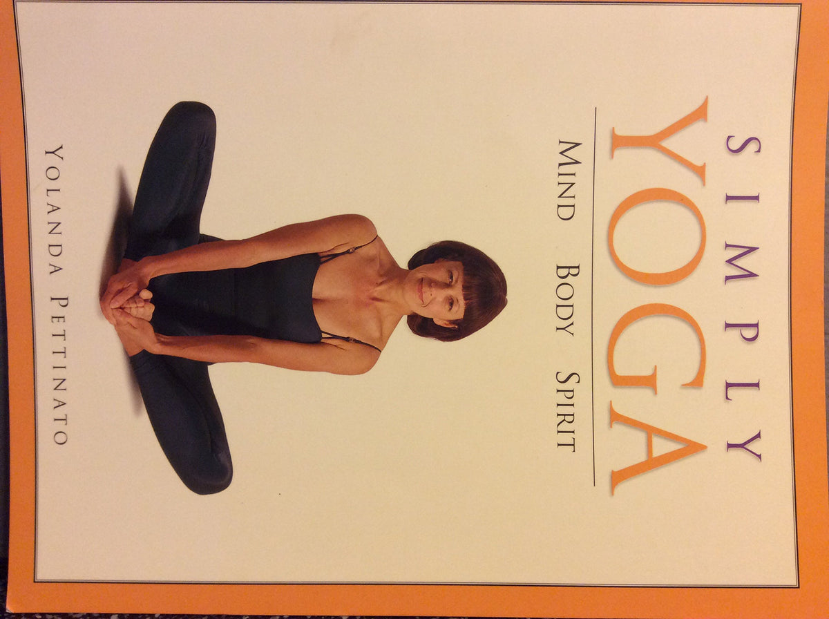 Simply Yoga; Mind, Body, Spirit by Yolanda Pettinato (2005) Paperback