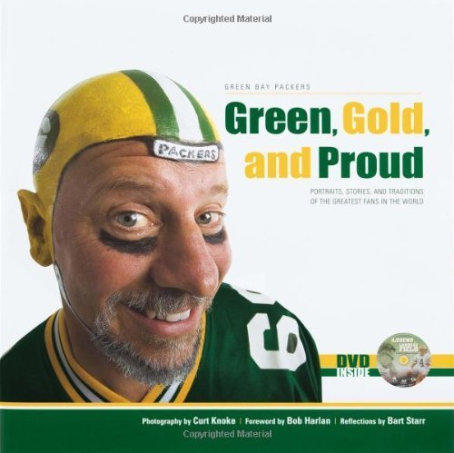 Green, Gold, and Proud: The Green Bay Packers: Portraits, Stories, and Traditions of the Greatest Fans in the World Har/DVD edition by Starr, Bart (2005) Hardcover
