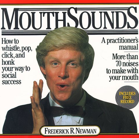 Mouthsounds: How to Whistle, Pop, Click and Honk Your Way to Social Success by Fred Newman (1-Jun-1989) Paperback