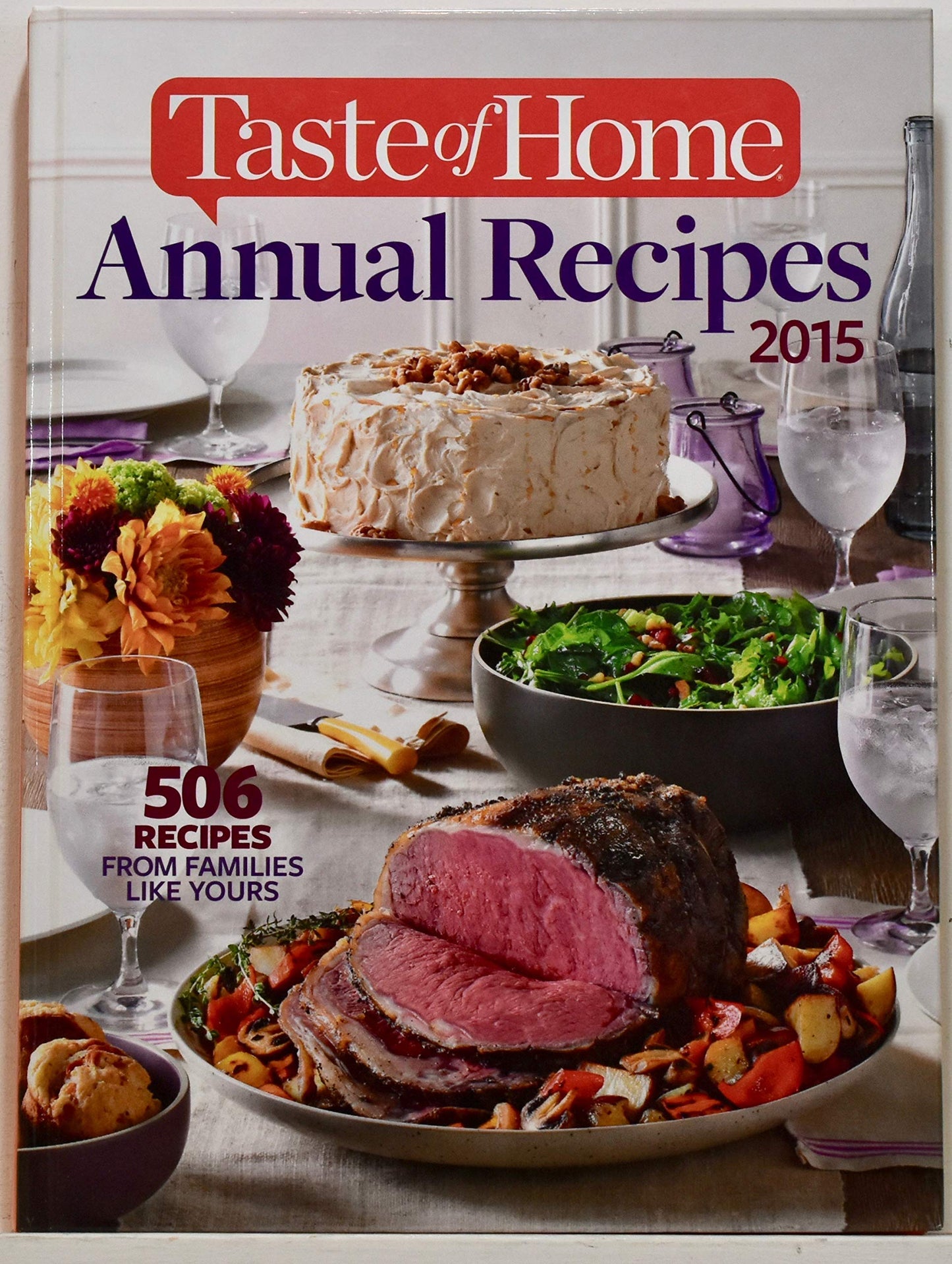 Taste of Home Annual Recipes 2015; 506 RECIPES FROM FAMILIES LIKE YOURS (2015-05-04)