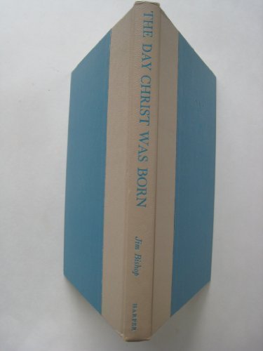 The Day Christ Was Born: A Reverential Reconstruction. by Jim Bishop (1960-01-03)