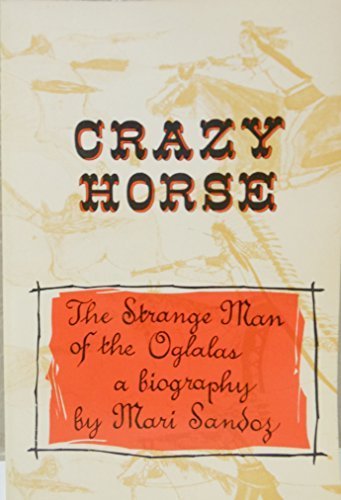 Crazy Horse, the Strange Man of the Oglalas by Mari Sandoz (1961-05-03)