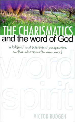 The Charismatics and the Word of God by Victor Budgen (2001-01-01)