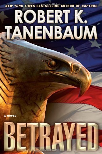 Betrayed by Robert K. Tanenbaum (2010-07-06)