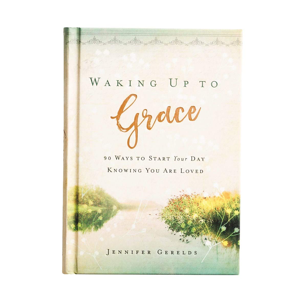 Waking Up to Grace - 90 Ways to Start Your Day Knowing You Are Loved