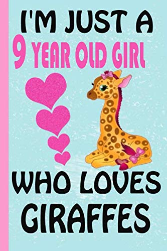 I'm Just A 9 Year Old Girl Who Loves Giraffes: Blank Lined Notebook, Birthday Gift 9 Year Old Girl, Giraffe Gifts For Girls. Giraffe Notebooks