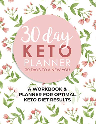 30 Day Keto Planner: A Workbook & Planner For Optimal Keto Diet Results | 30 Days To A New You