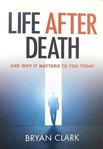 Life After Death And Why It Matters To You Today