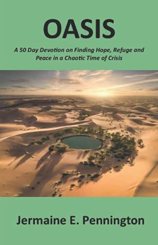Oasis: A 50 Day Devotion on Finding Hope, Refuge and Peace in a Chaotic Time of Crisis
