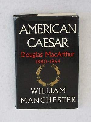 William Manchester AMERICAN CAESAR Douglas MacArthur Little Brown 1st Ed 1978