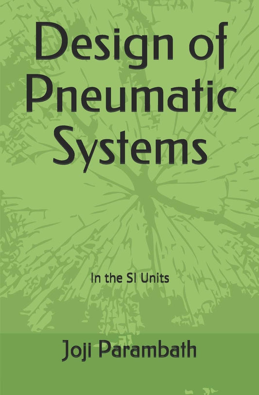 Design of Pneumatic Systems: In the SI Units (Pneumatic Book Series (in the Si Units))