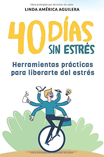 40 Das sin estrs: Herramientas prcticas para liberarte del estrs (Spanish Edition)