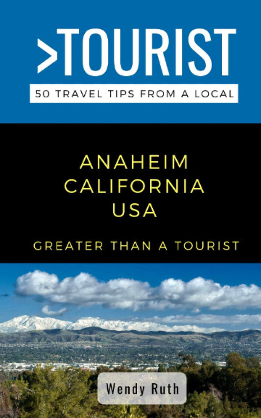 Greater Than a Tourist- Anaheim California USA: 50 Travel Tips from a Local (Greater Than a Tourist California)